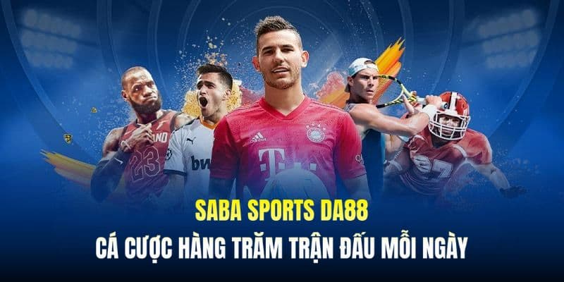 Sảnh Saba Sport cung ứng rất nhiều loại hình cá độ nổi tiếng